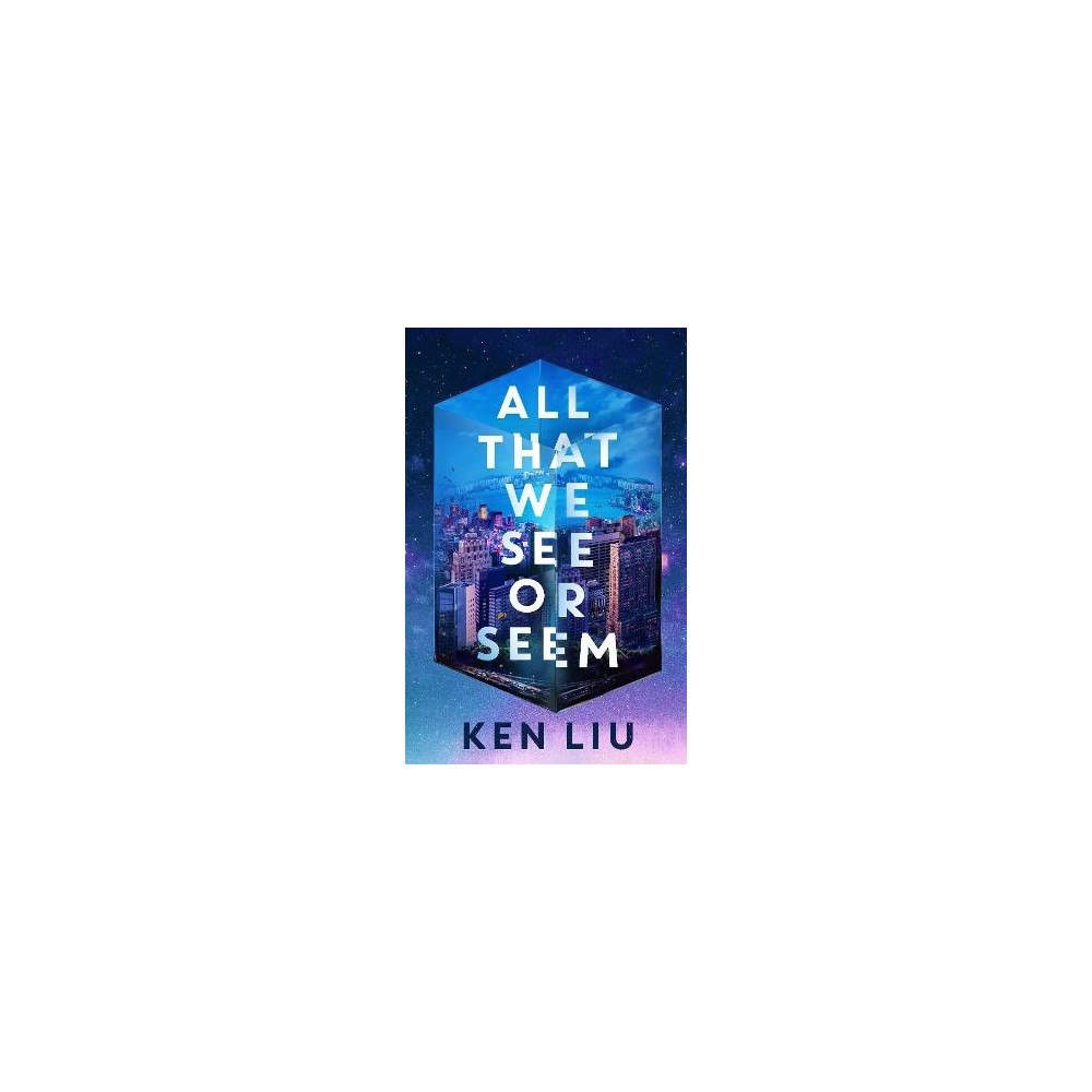 Ken Liu All That We See or Seem (pocket, eng)