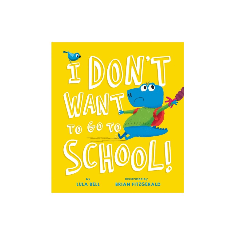 Tiger Tales. I Don't Want to Go to School (inbunden, eng)