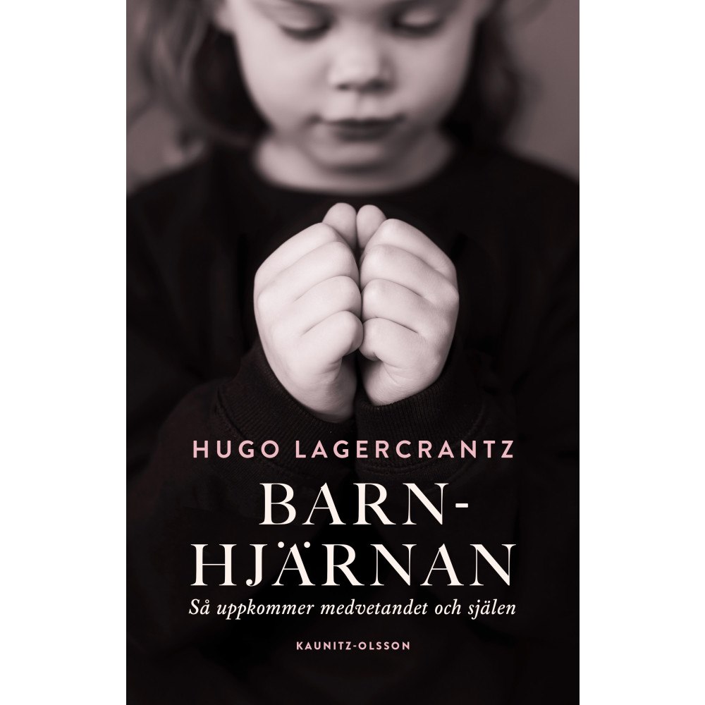 Hugo Lagercrantz Barnhjärnan : så uppkommer medvetandet och själen (inbunden)