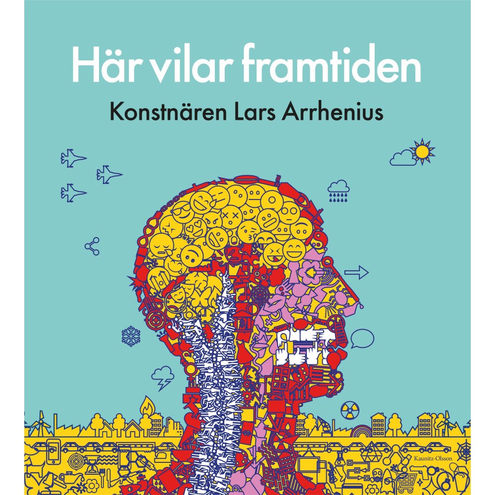 Kaunitz-Olsson Här vilar framtiden : konstnären Lars Arrhenius (inbunden)