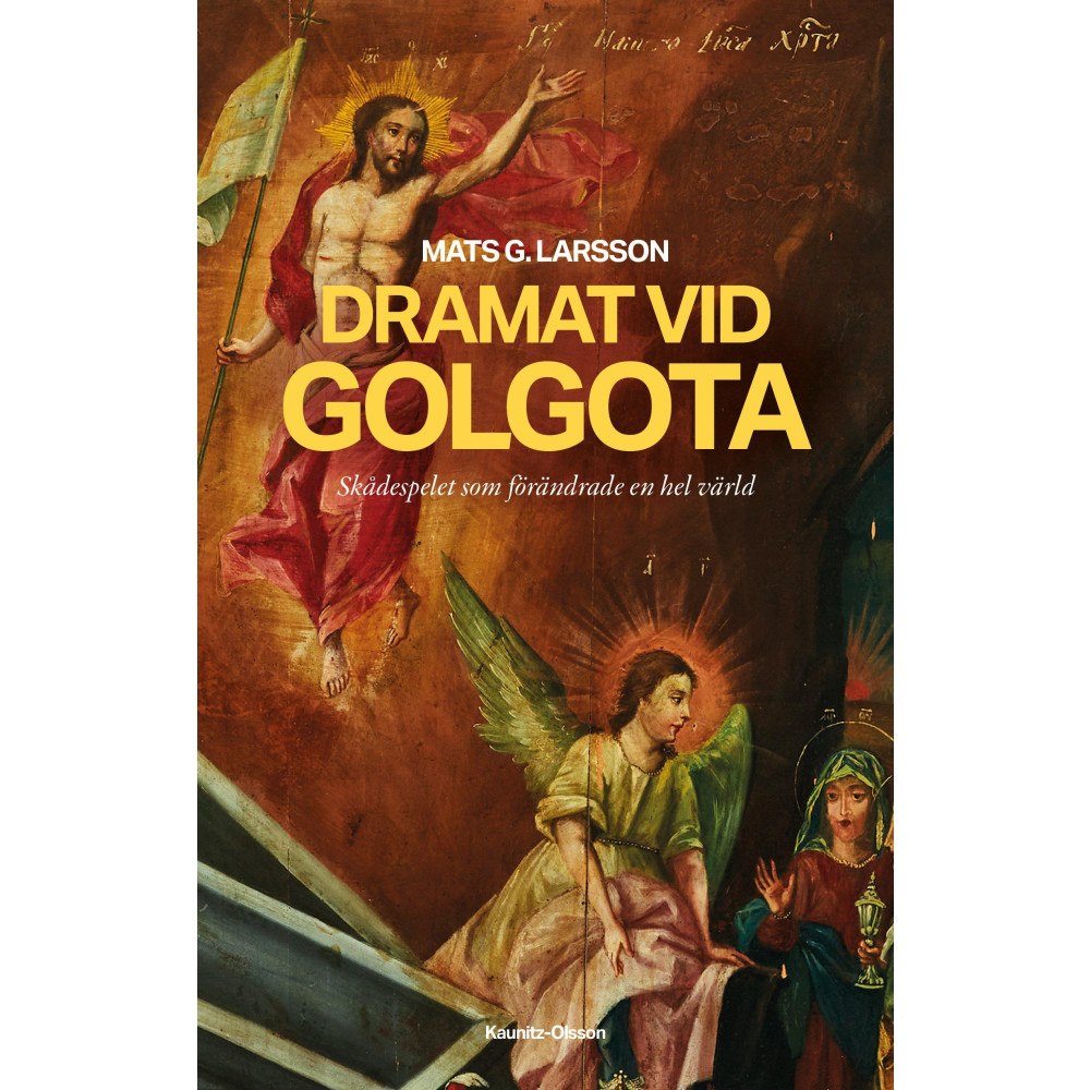 Mats G. Larsson Dramat vid Golgota : skådespelet som förändrade en hel värld (inbunden)