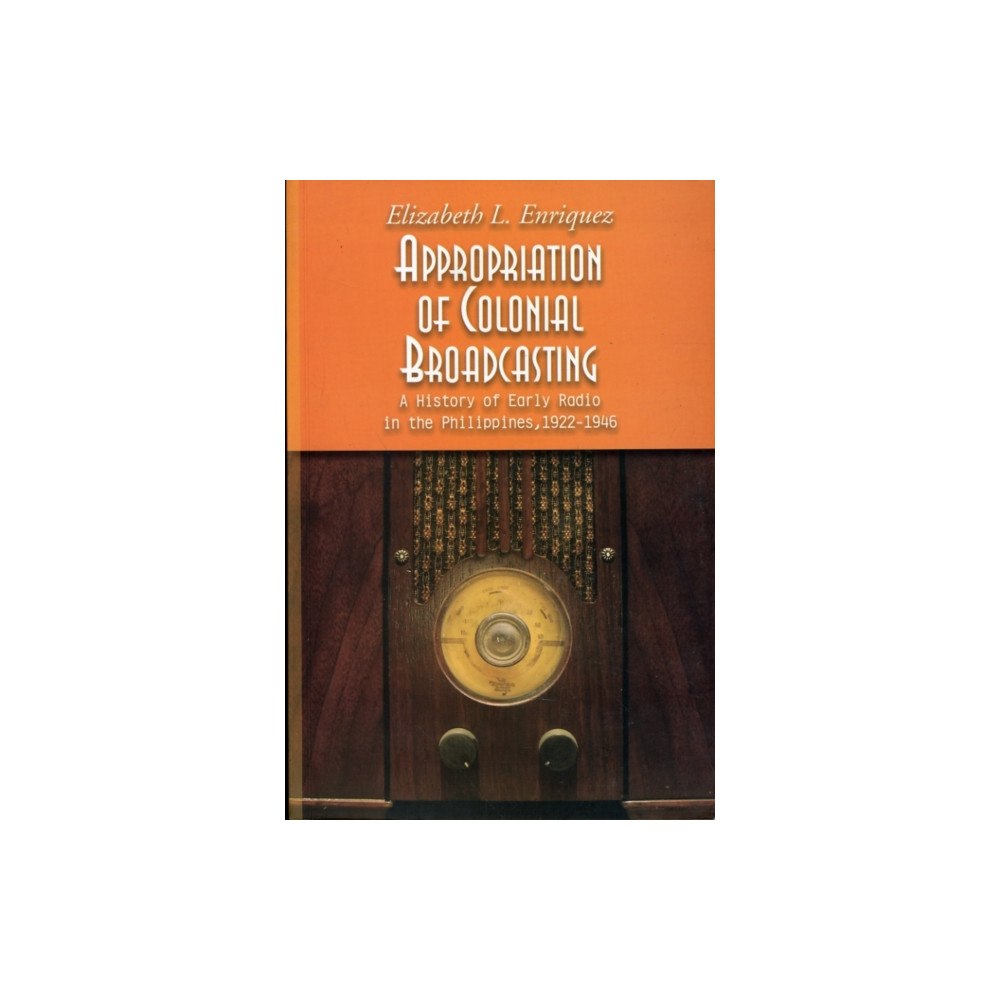 University of the Philippines Press Appropriation of Colonial Broadcasting (häftad, eng)