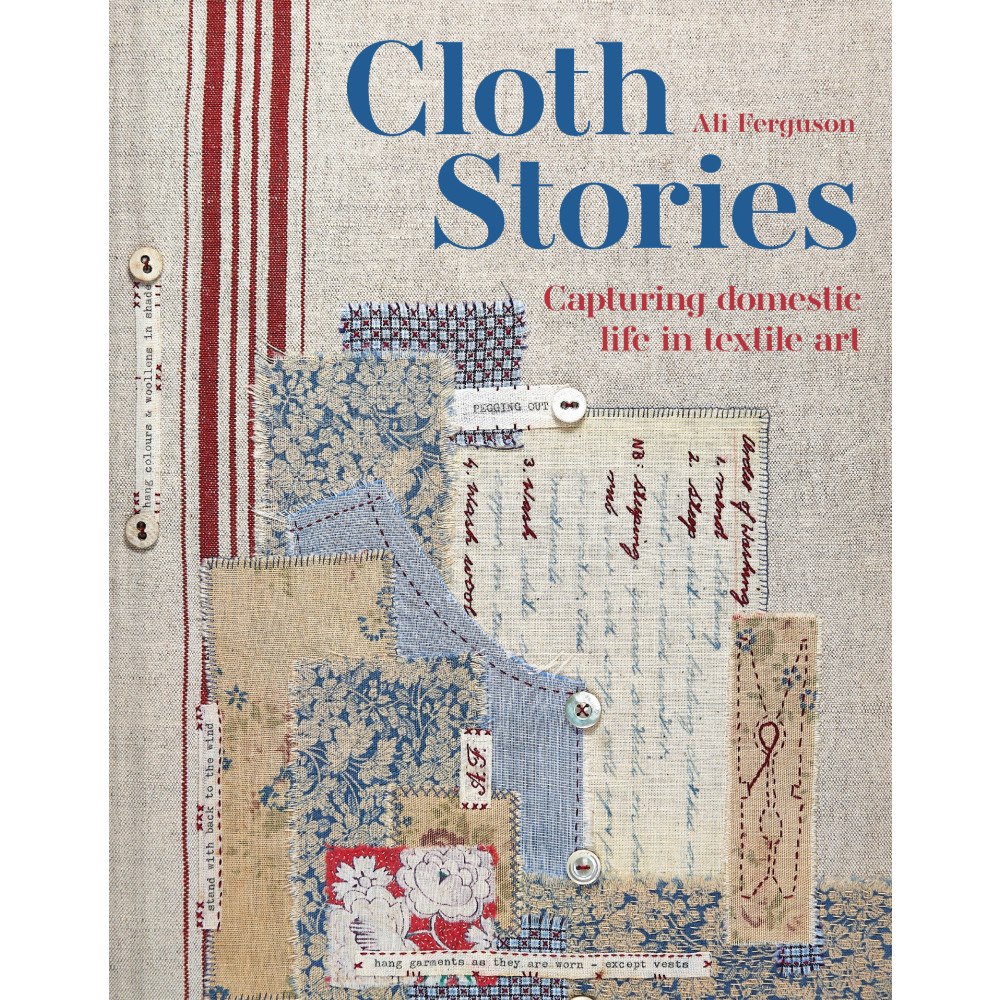 Ali Ferguson Cloth Stories: Capturing Domestic Life in Textile Art (inbunden, eng)