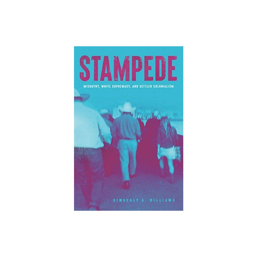 Fernwood Publishing Co Ltd Stampede – Misogyny, White Supremacy, and Settler Colonialism (häftad, eng)