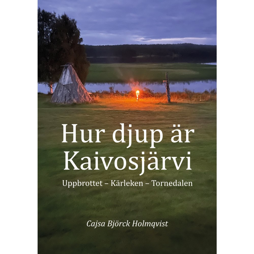 Cajsa Björck Holmqvist Hur djup är Kaivosjärvi (häftad)