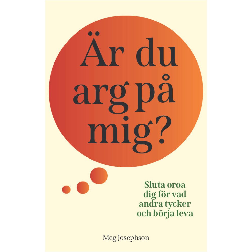 Meg Josephson Är du arg på mig? : sluta oroa dig för vad andra tycker och börja leva! (inbunden)