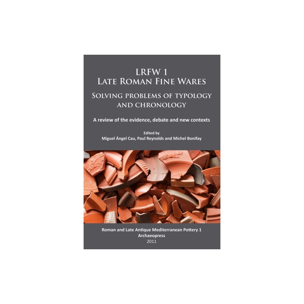 Archaeopress LRFW 1. Late Roman Fine Wares. Solving problems of typology and chronology. (häftad, eng)