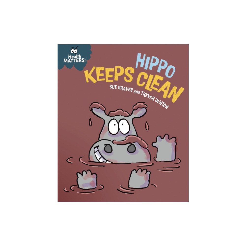 Hachette Children's Group Health Matters: Hippo Keeps Clean (inbunden, eng)