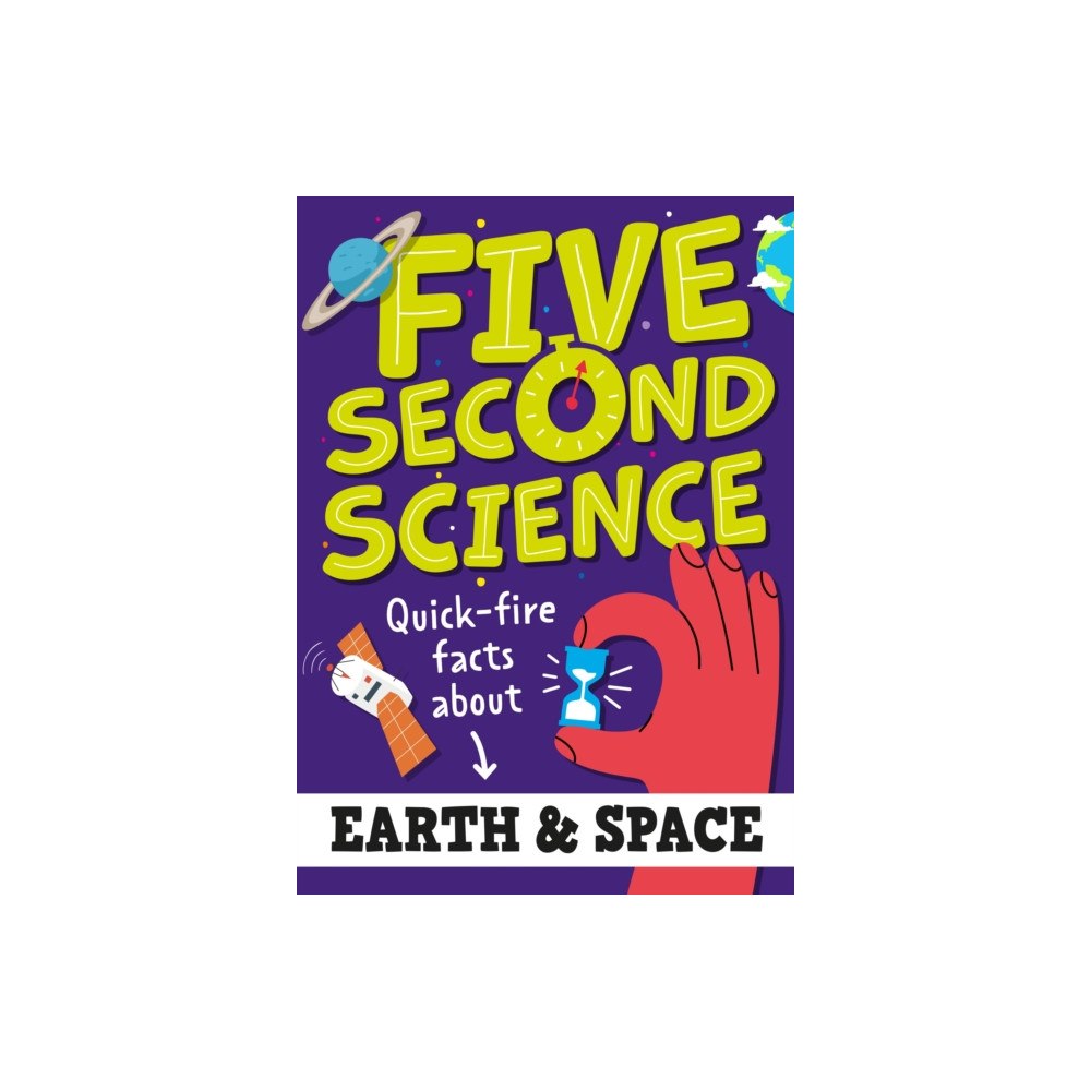 Hachette Children's Group Five Second Science: Quick-fire Facts About Earth and Space (inbunden, eng)