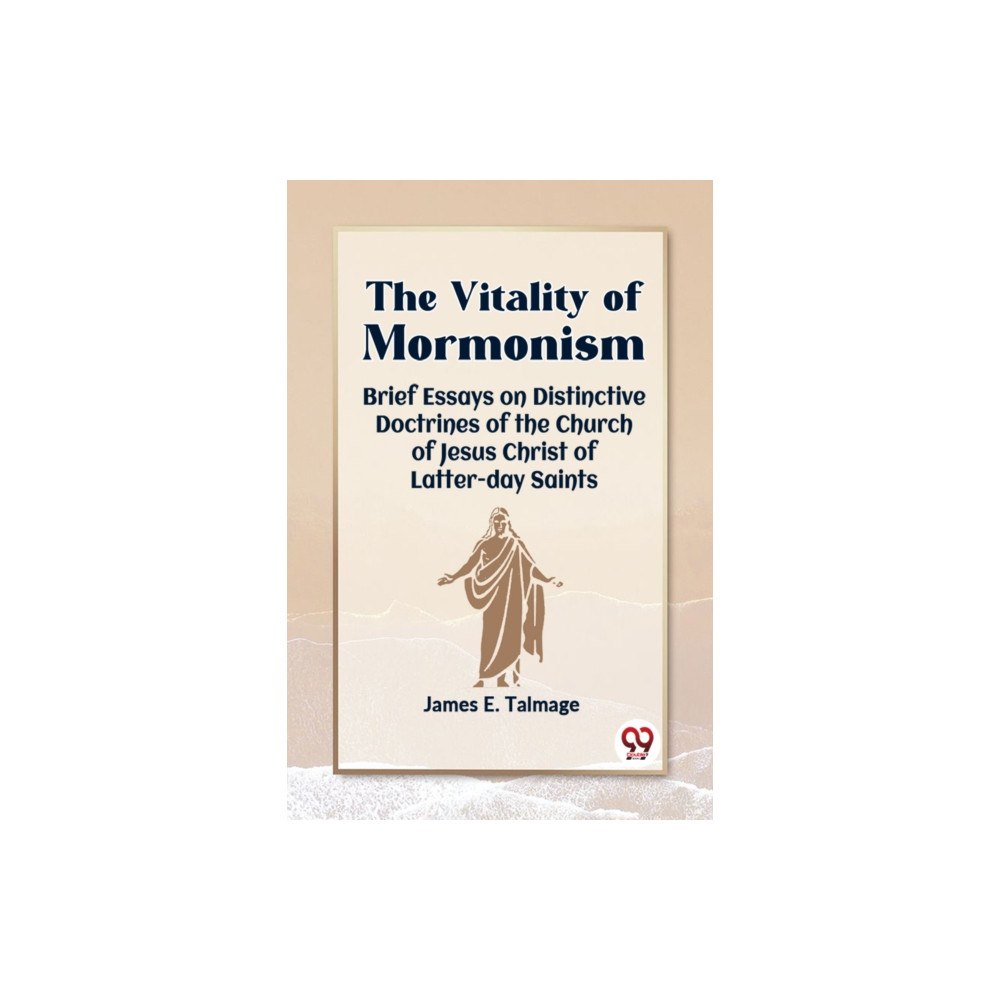 Double 9 Books LLP The Vitality of Mormonism Brief Essays on Distinctive Doctrines of the Church of Jesus Christ of Latter-Day Saints (häft...