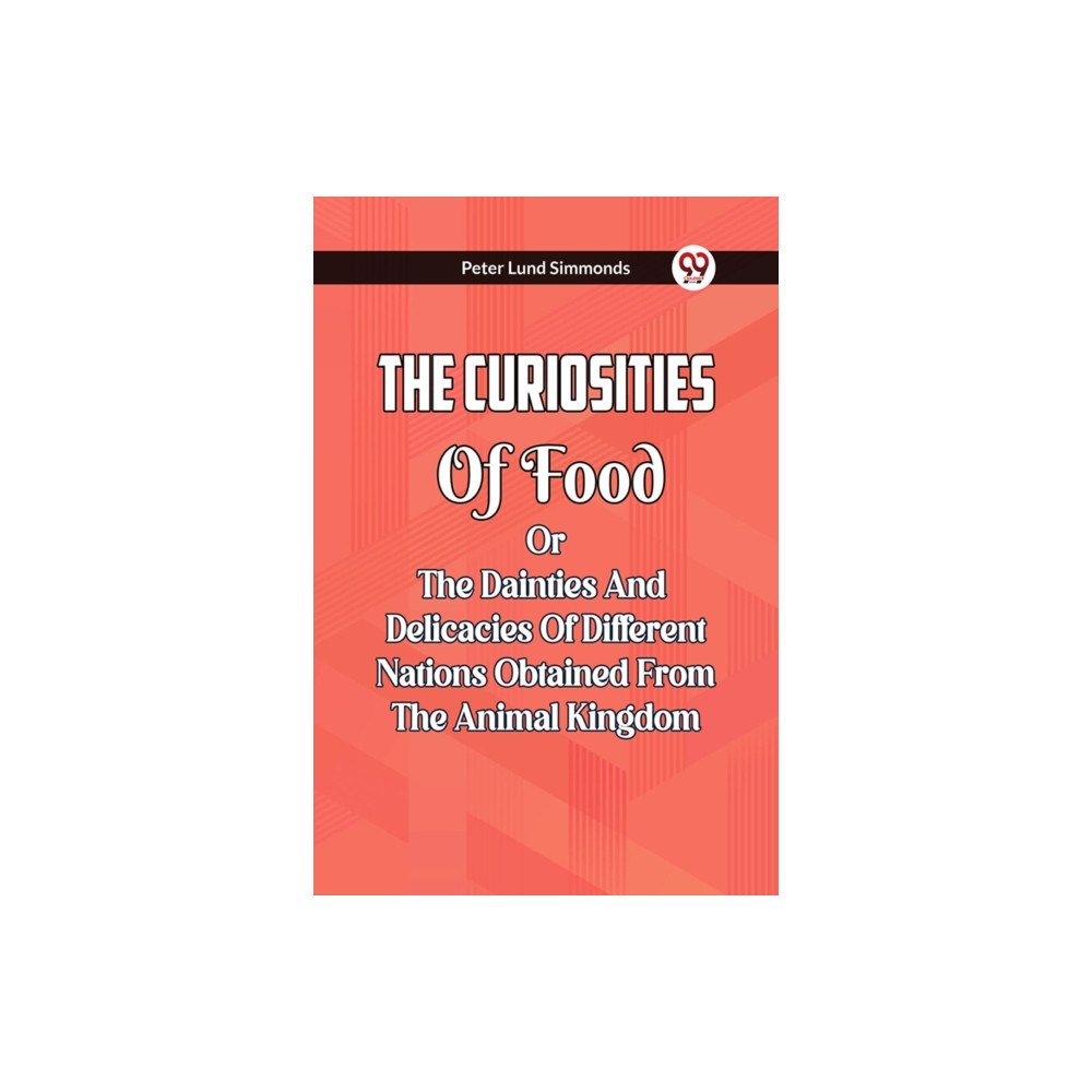 Double 9 Books LLP The Curiosities Of Food Or The Dainties And Delicacies Of Different Nations Obtained From The Animal Kingdom (häftad, en...
