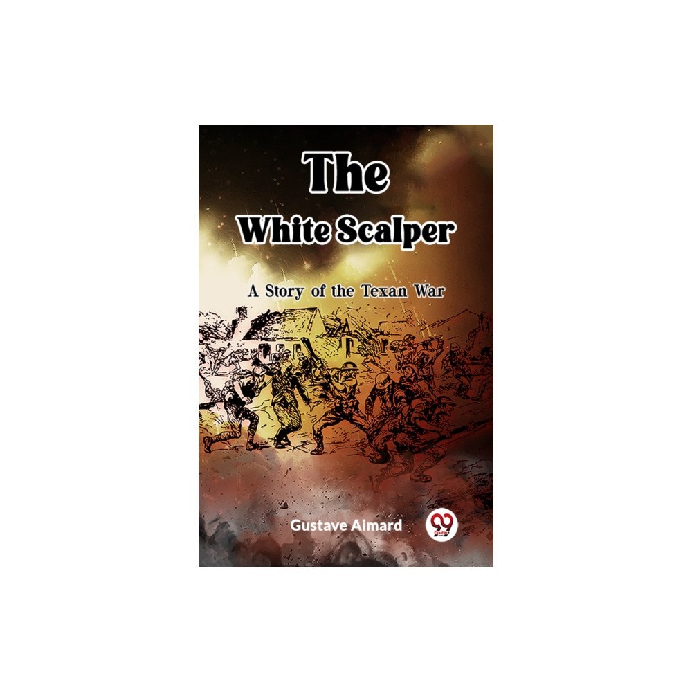 Double 9 Books LLP The White ScalperA Tale of the Texan War (Edition2023) (häftad, eng)