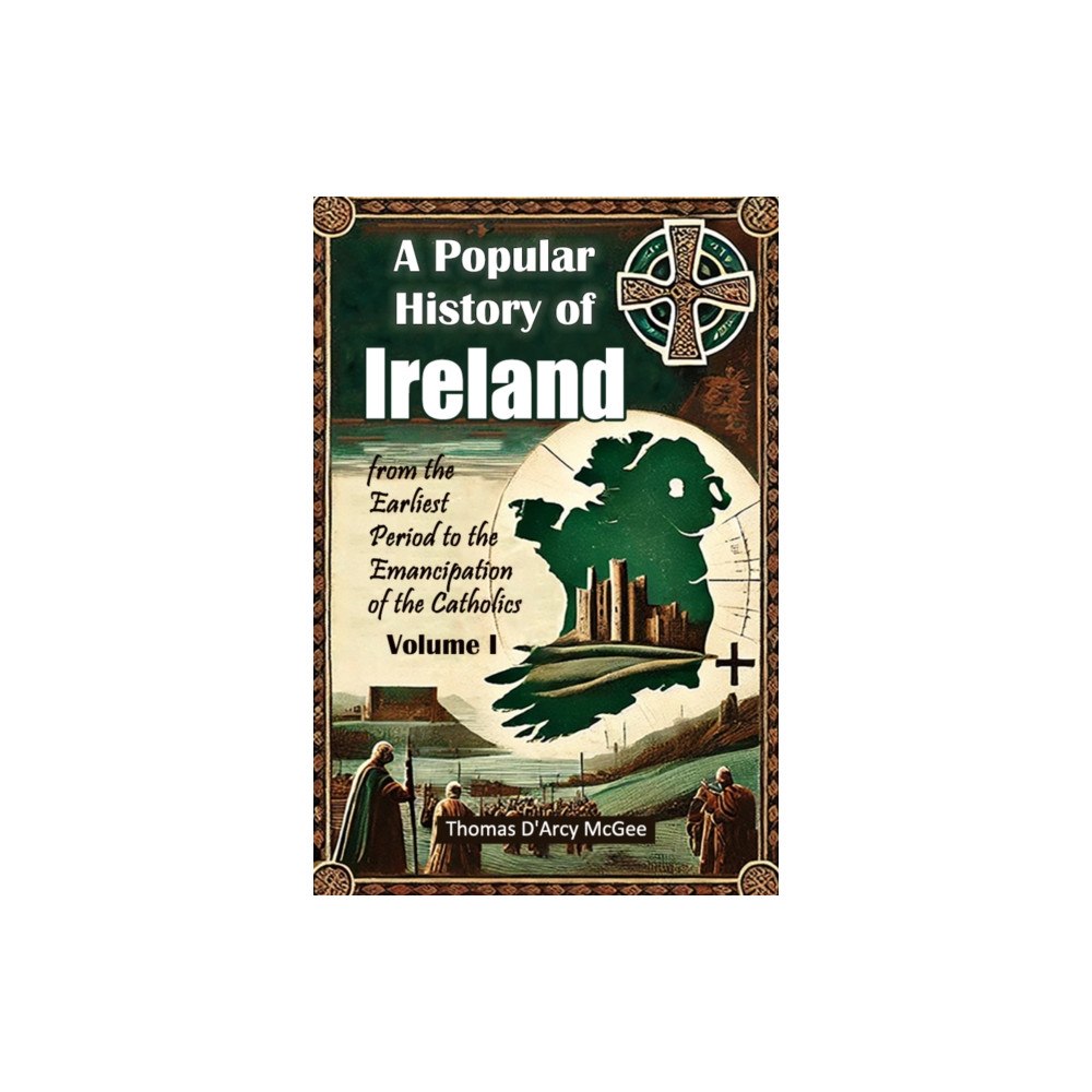 Double 9 Books LLP A Popular History of Irelandfrom the Earliest Period to the Emancipation of the Catholics Volume I (Edition2024) (häftad...
