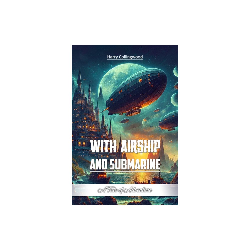 Double 9 Books LLP With Airship and SubmarineA Tale of Adventure (Edition2024) (häftad, eng)