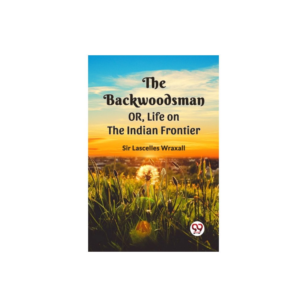 Double 9 Books LLP THE BACKWOODSMAN; OR, Life on the Indian Frontier (Edition2023) (häftad, eng)