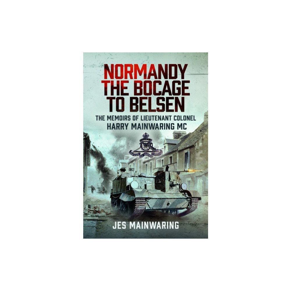 Pen & Sword Books Ltd Normandy – the Bocage to Belsen (inbunden, eng)