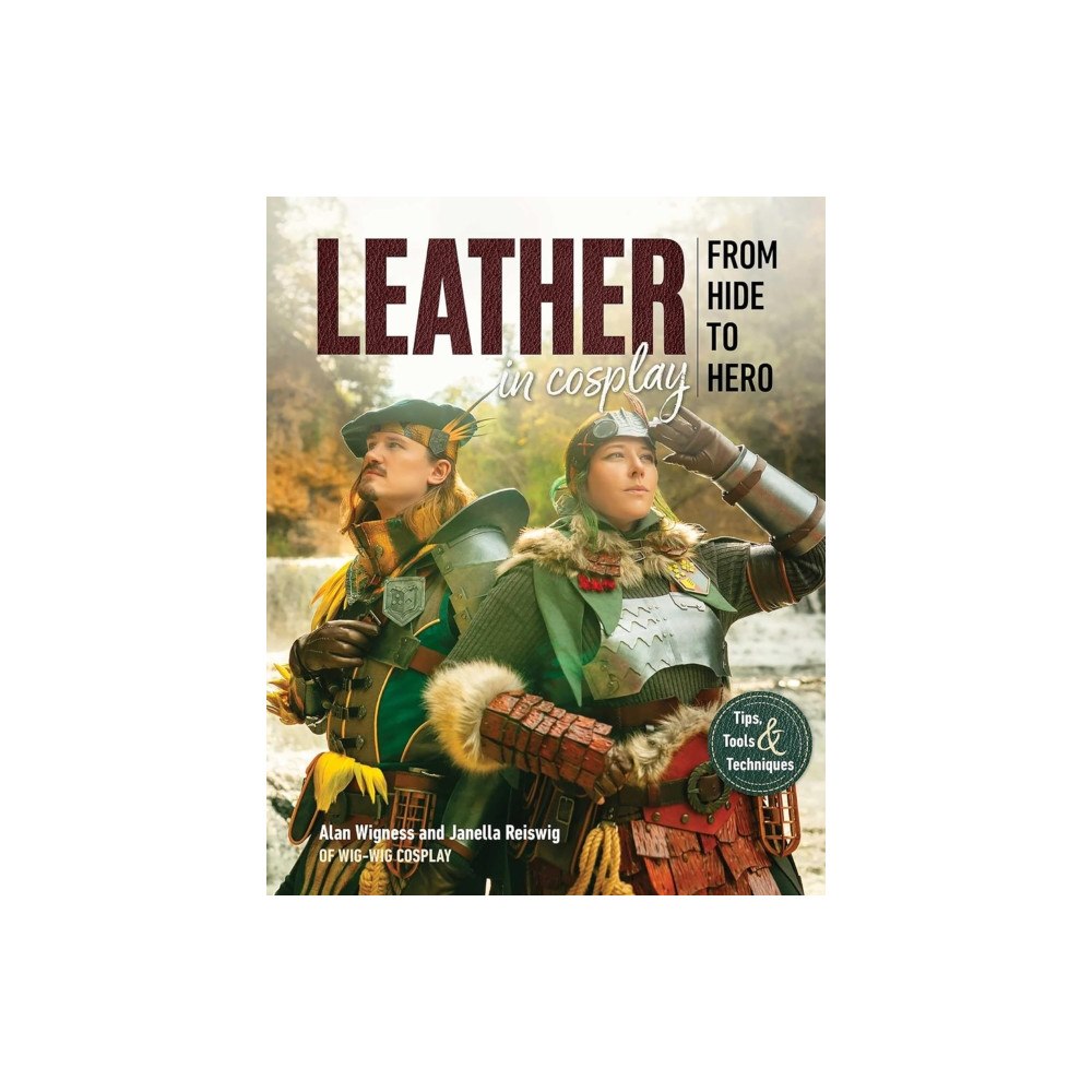 C & T Publishing Leather in Cosplay, From Hide to Hero (inbunden, eng)