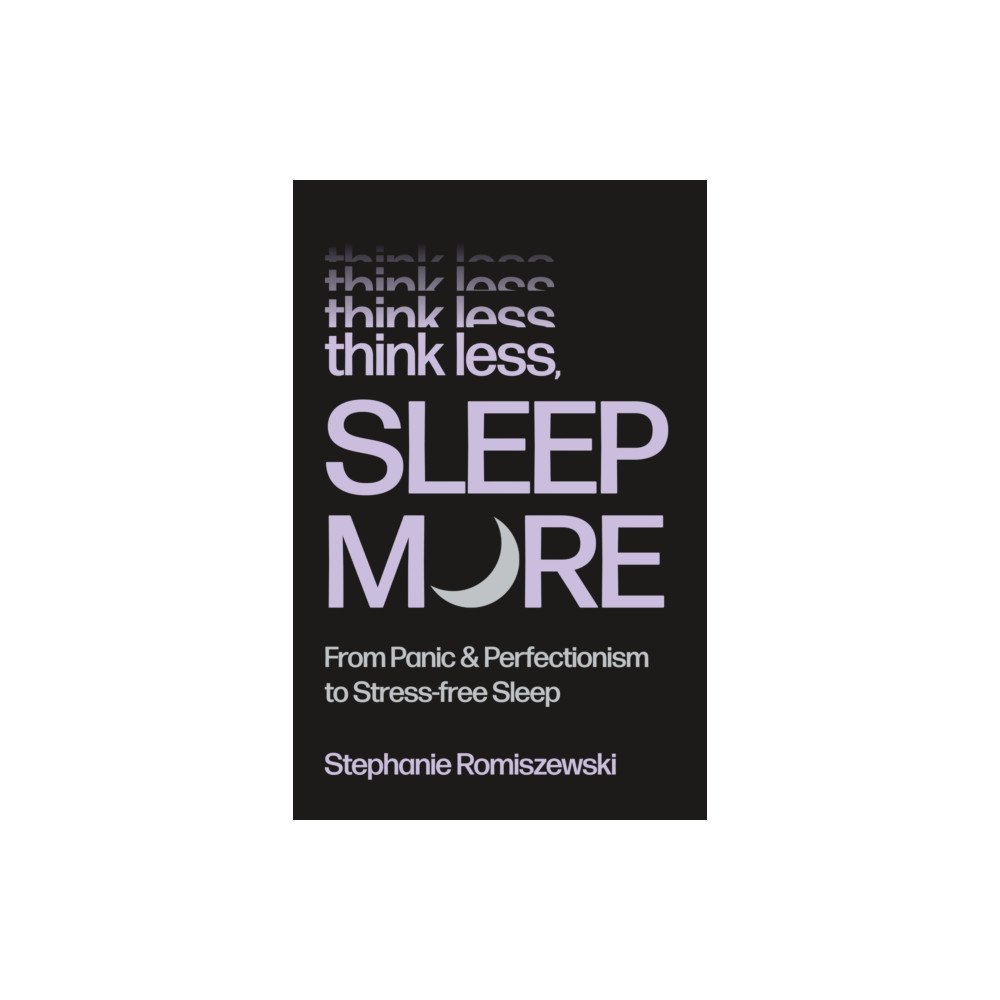 St. Martin's Publishing Group Think Less, Sleep More (inbunden, eng)