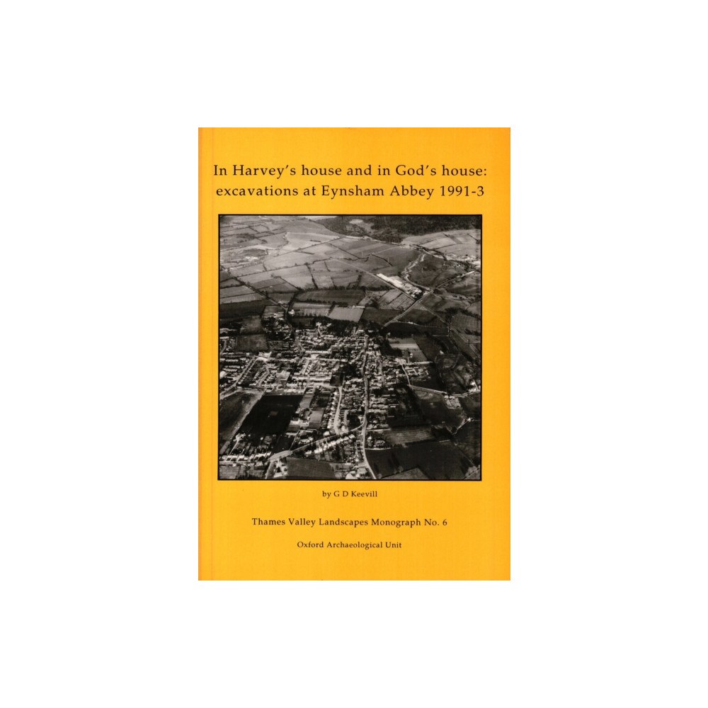 Oxford Archaeology In Harvey’s House and in God’s House: Excavations at Eynsham Abbey 1991-3 (häftad, eng)