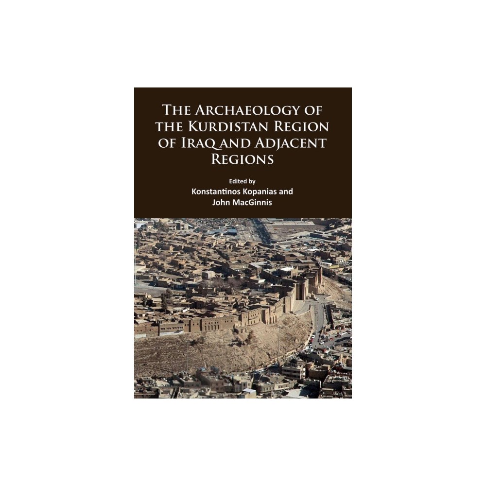 Archaeopress The Archaeology of the Kurdistan Region of Iraq and Adjacent Regions (häftad, eng)