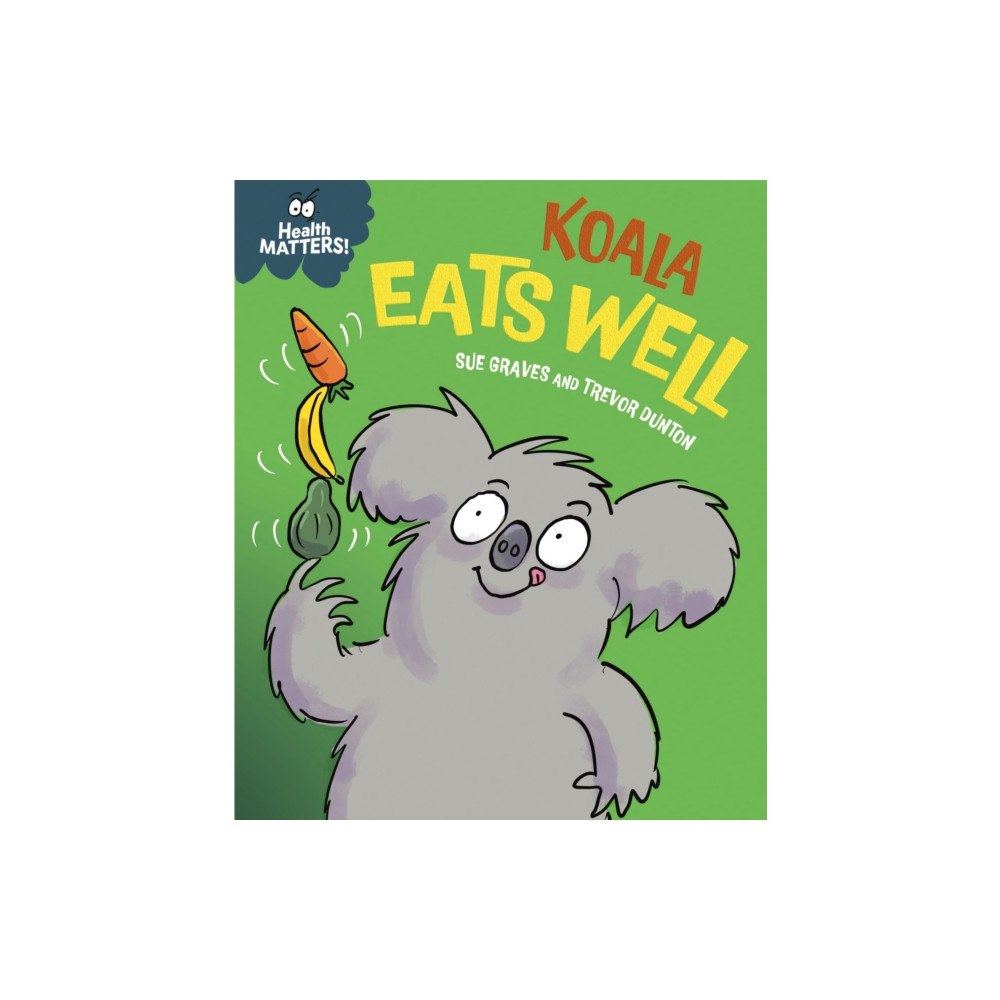 Hachette Children's Group Health Matters: Koala Eats Well (inbunden, eng)