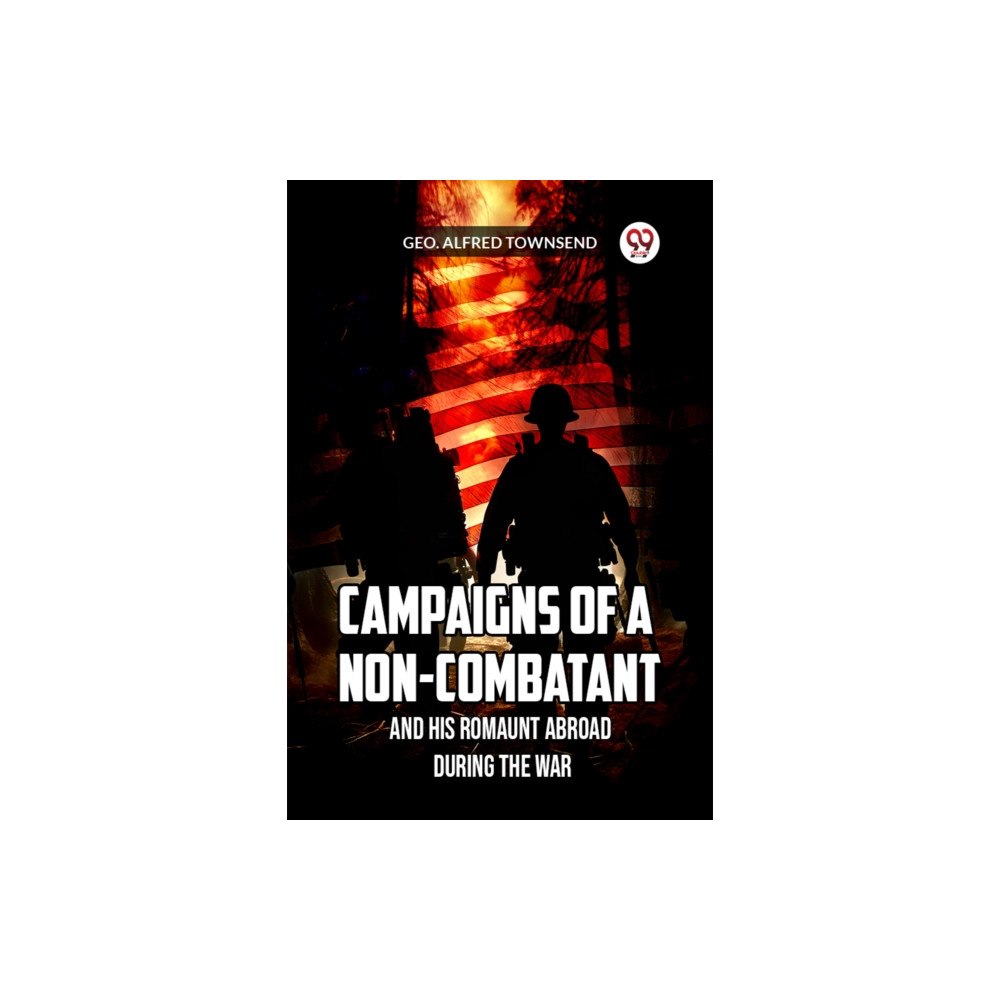 Double 9 Books LLP Campaigns of a Non-Combatant and His Romaunt Abroad During the War (häftad, eng)