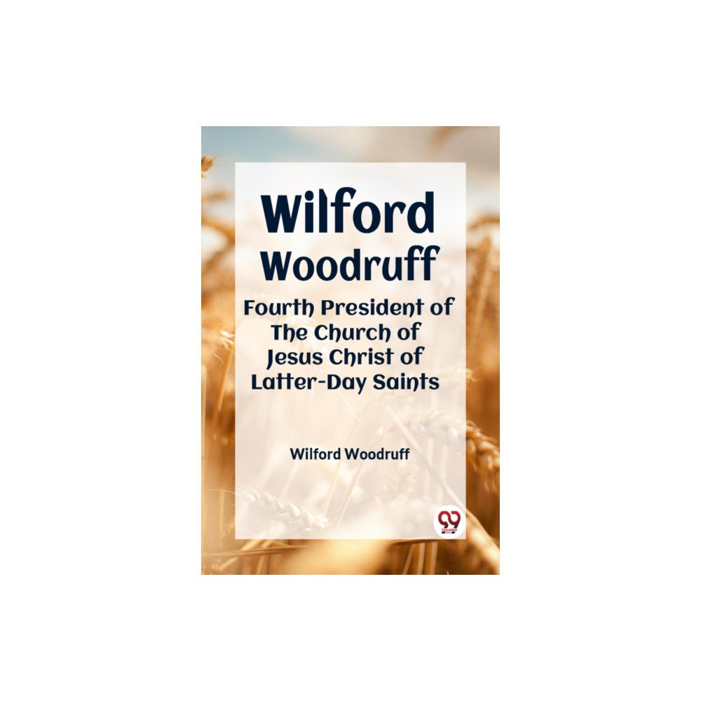 Double 9 Books Wilford Woodruff FOURTH PRESIDENT OF THE CHURCH OF JESUS CHRIST OF LATTER-DAY SAINTS (häftad, eng)
