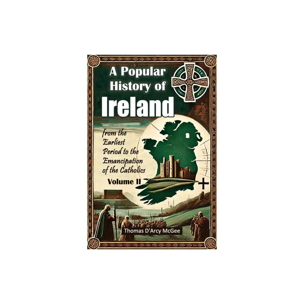 Double 9 Books LLP A Popular History of Irelandfrom the Earliest Period to the Emancipation of the Catholics Volume II (Edition2024) (häfta...