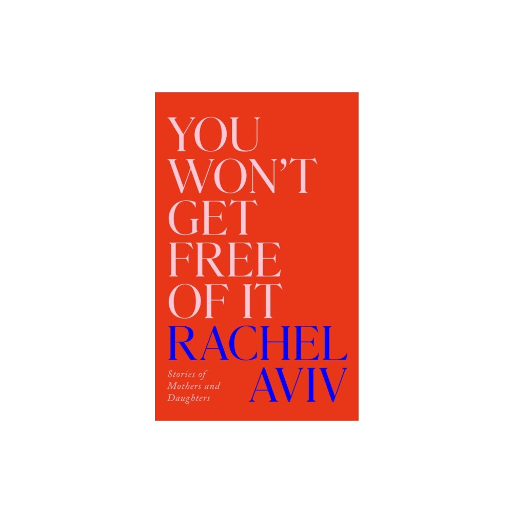 Vintage Publishing You Won’t Get Free of It (inbunden, eng)