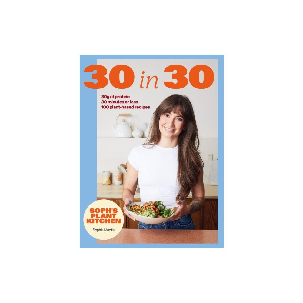 Hodder & Stoughton Soph's Plant Kitchen 30 in 30: 30g of protein, 30 minutes or less (inbunden, eng)