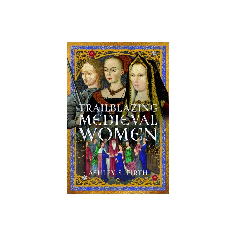 Pen & Sword Books Ltd Trailblazing Medieval Women (inbunden, eng)