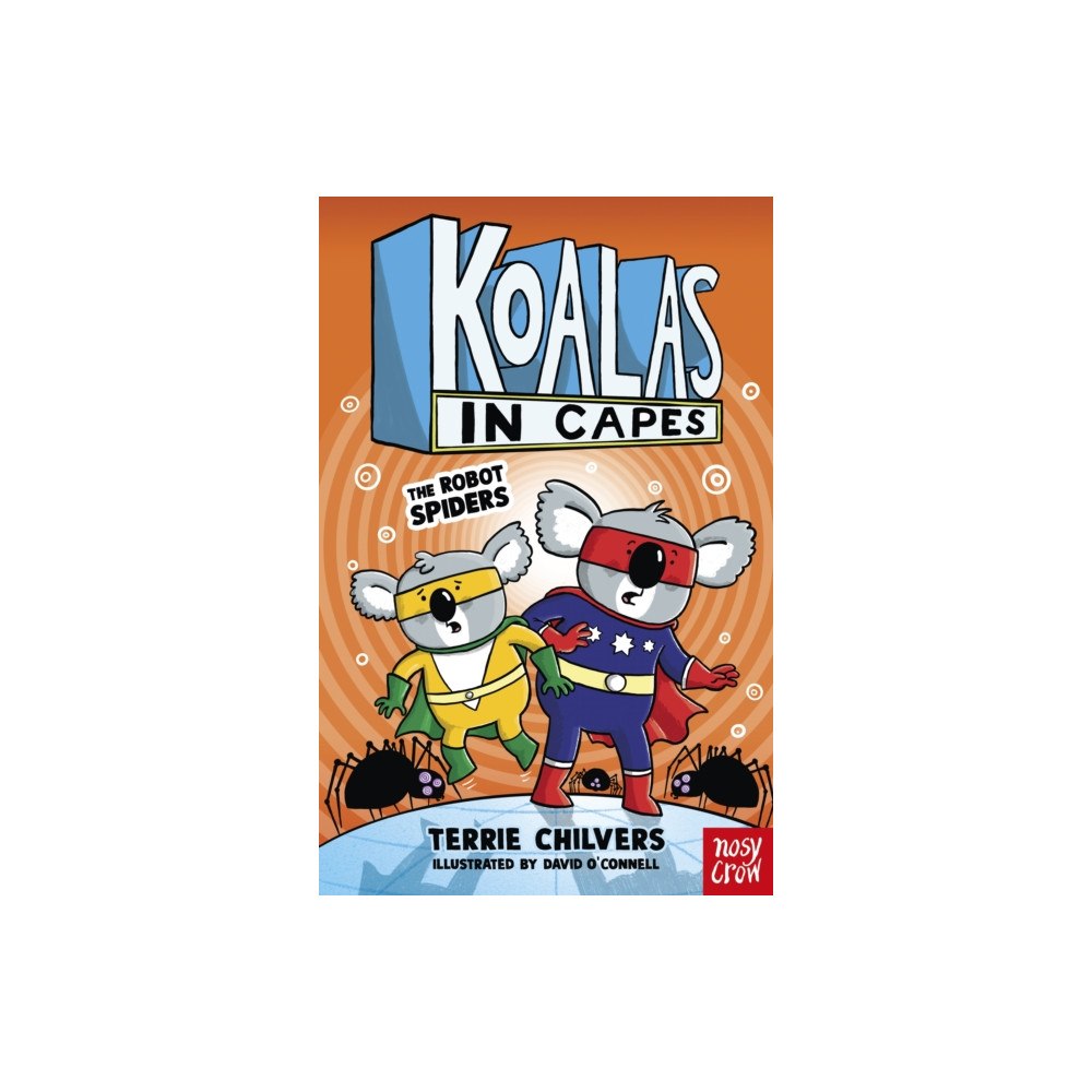 Nosy Crow Ltd Koalas in Capes: The Robot Spiders (häftad, eng)