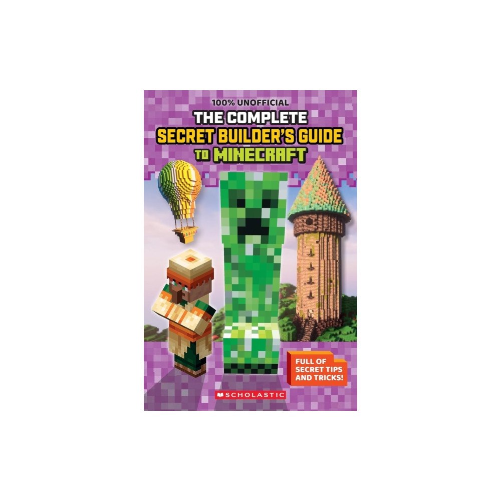 Scholastic US 100% Unofficial: The Ultimate Secret Builder's Guide to Minecraft (häftad, eng)