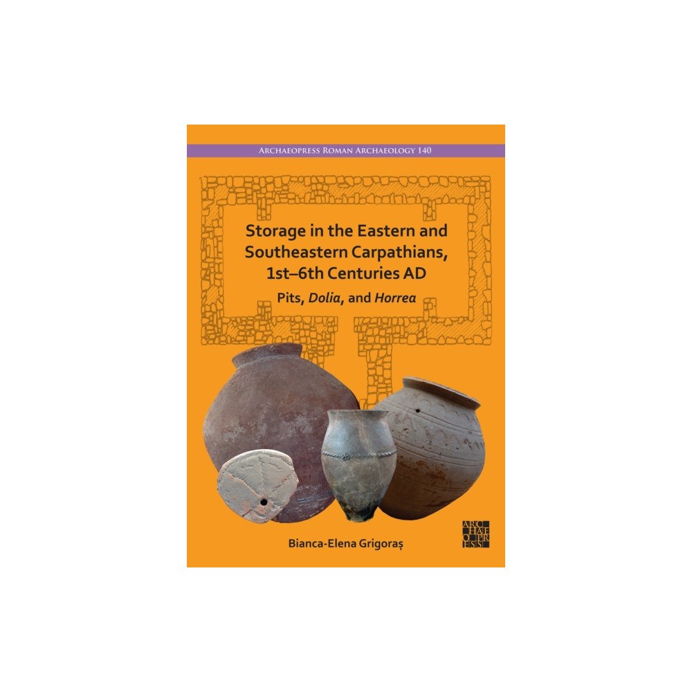 Archaeopress Storage in the Eastern and Southeastern Carpathians, 1st–6th Centuries AD (inbunden, eng)