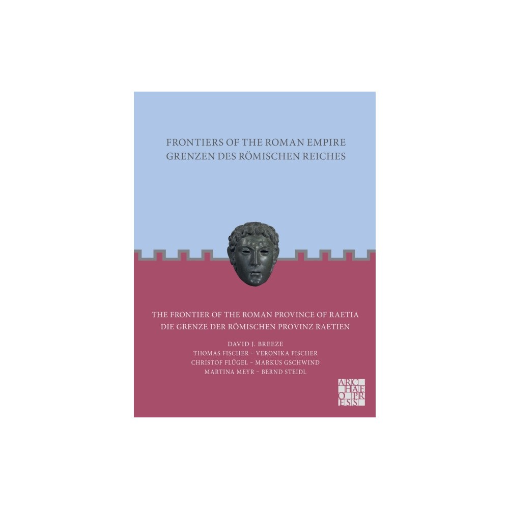 Archaeopress Publishing Ltd Frontiers of the Roman Empire: The Frontier of the Roman Province of Raetia (häftad, eng)