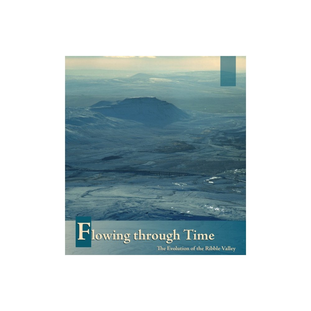 Oxford Archaeology Flowing Through Time: The Evolution of the Ribble Valley (häftad, eng)