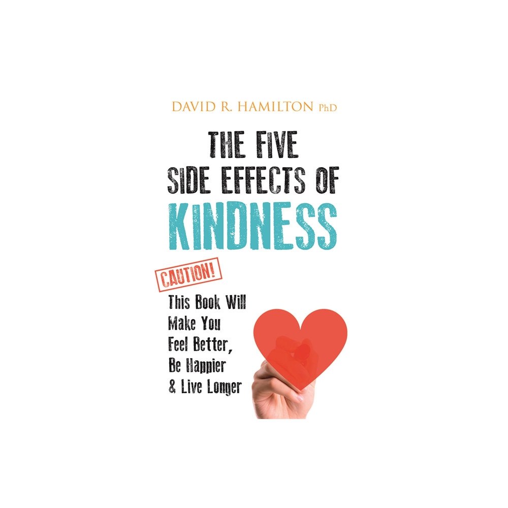 David R. Hamilton PhD Five side effects of kindness - this book will make you feel better, be hap (häftad, eng)