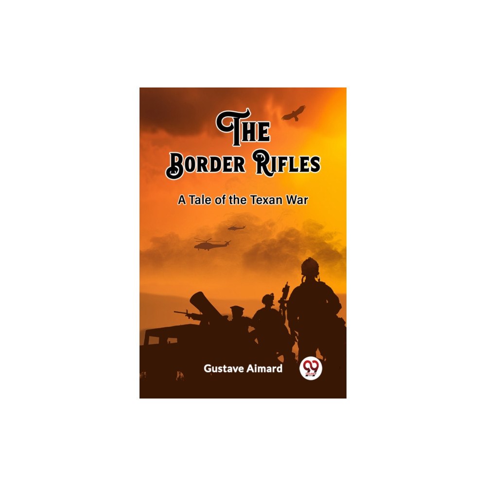 Double 9 Books LLP The Border RiflesA Tale of the Texan War (Edition2023) (häftad, eng)