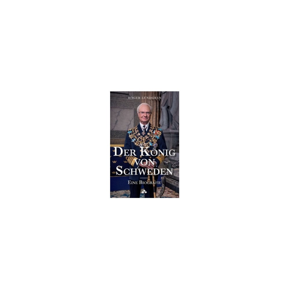 Roger Lundgren Der König von Schweden : Eine Biografie (häftad, ger)