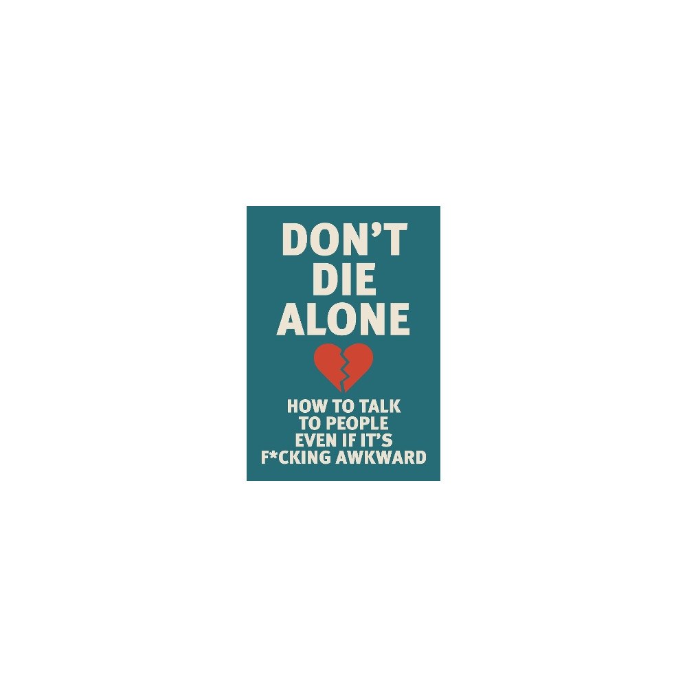 Editors of Chartwell Books Don't Die Alone: How to Talk to People, Even If It's F*cking Awkward (häftad, eng)
