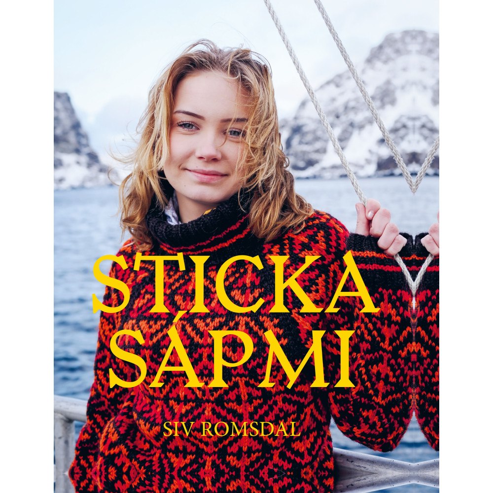 Siv Romsdal Sticka Sápmi : en resa i garn och färger (inbunden)