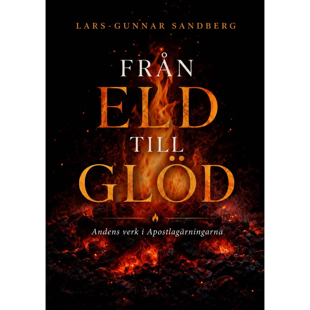 Lars-Gunnar Sandberg Från eld till glöd : andens verk i Apostlagärningarna (häftad)