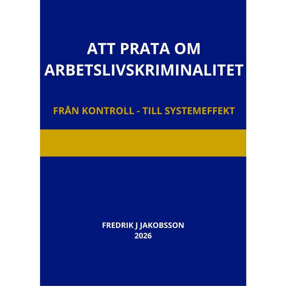 Fredrik J Jakobsson Att prata om arbetslivskriminalitet : från kontroll till systemeffekt (häftad)