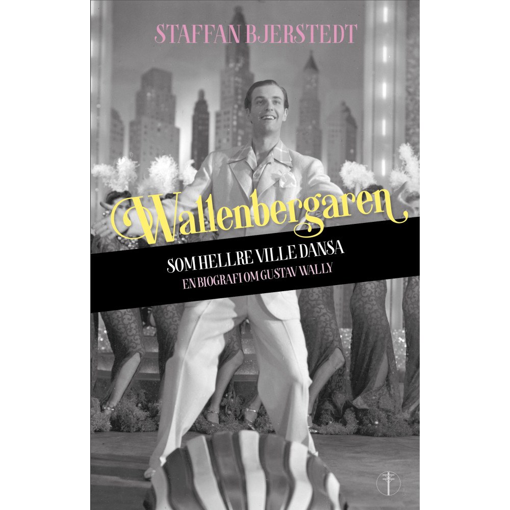 Staffan Bjerstedt Wallenbergaren som hellre ville dansa : en biografi om Gustav Wally (inbunden)