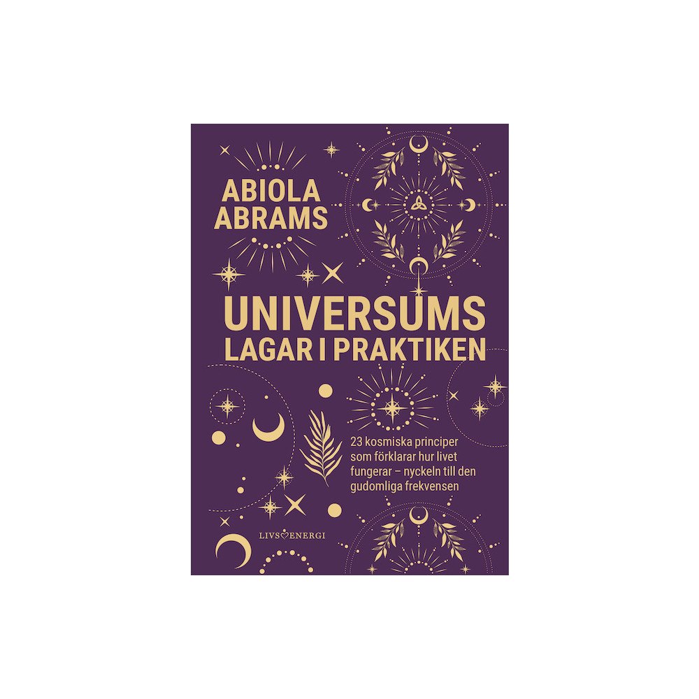 Abiola Abrams Universums lagar i praktiken : 23 kosmiska principer som förklarar hur lviet fungerar - nyckeln till den gudomliga frekv...