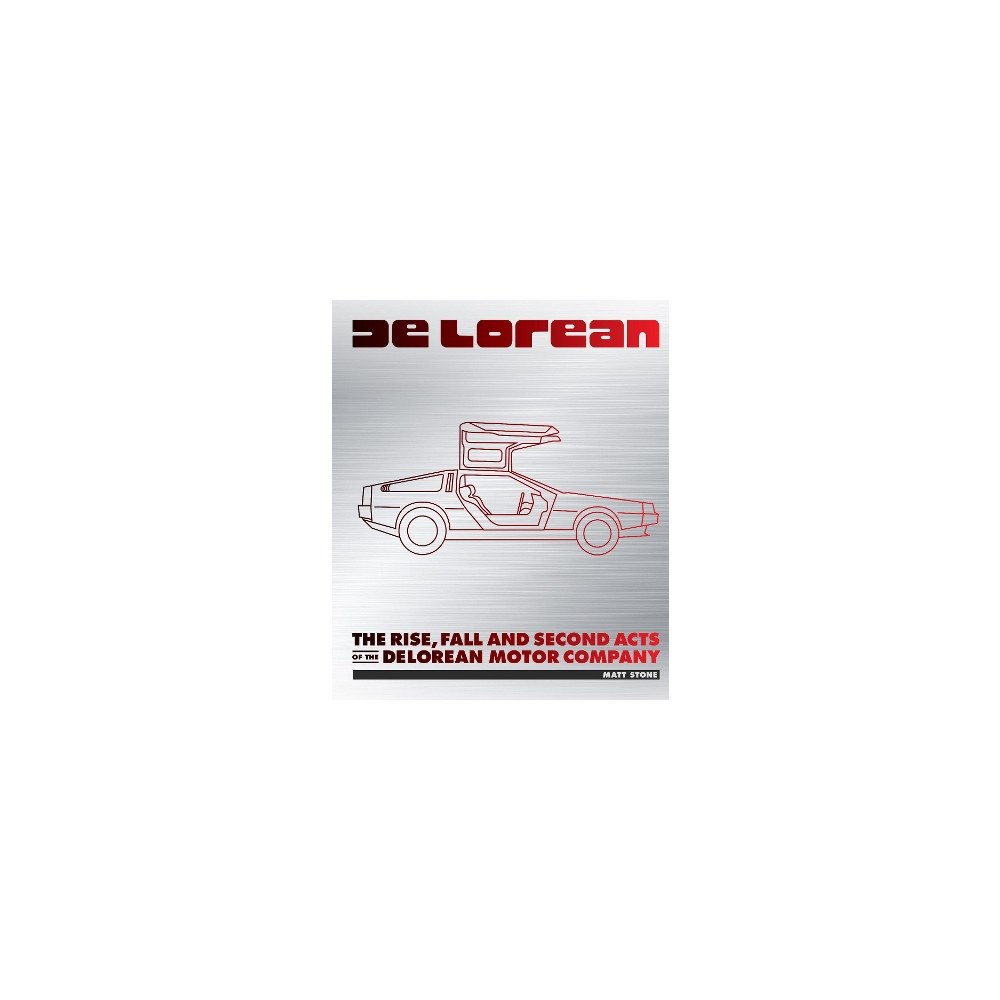 Matt Stone DeLorean: The Rise, Fall and Second Acts of the DeLorean Motor Company (inbunden, eng)