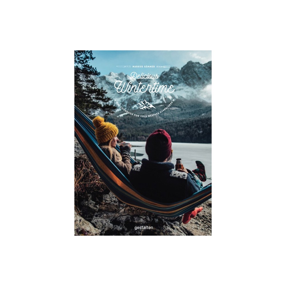 Markus Saemmer Delicious Wintertime : The Cookbook for Cold Weather Adventures (inbunden, eng)