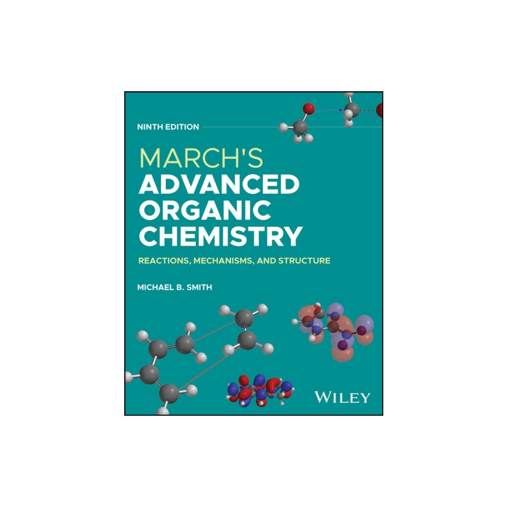 John Wiley & Sons Inc March's Advanced Organic Chemistry: Reactions, Mec hanisms, and Structure, Ninth Edition (inbunden, eng)