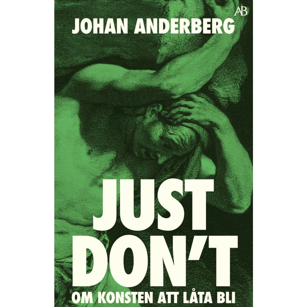 Johan Anderberg Just don't : om konsten att låta bli (pocket)