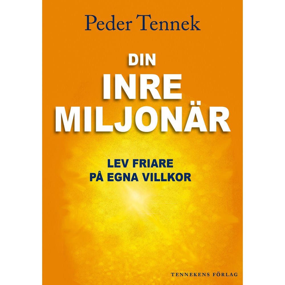 Peder Tennek Din inre miljonär : lev friare på egna villkor (häftad)